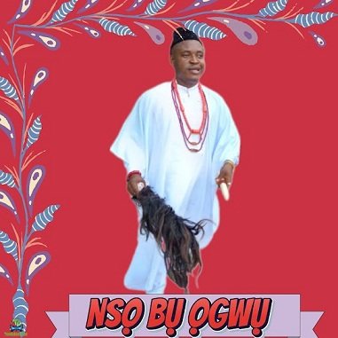 Chief Michael Udegbi - Nso Bu Ogwu