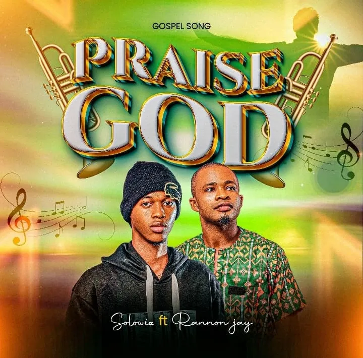 SoloWise ft Rannon Jay – Praise GOD