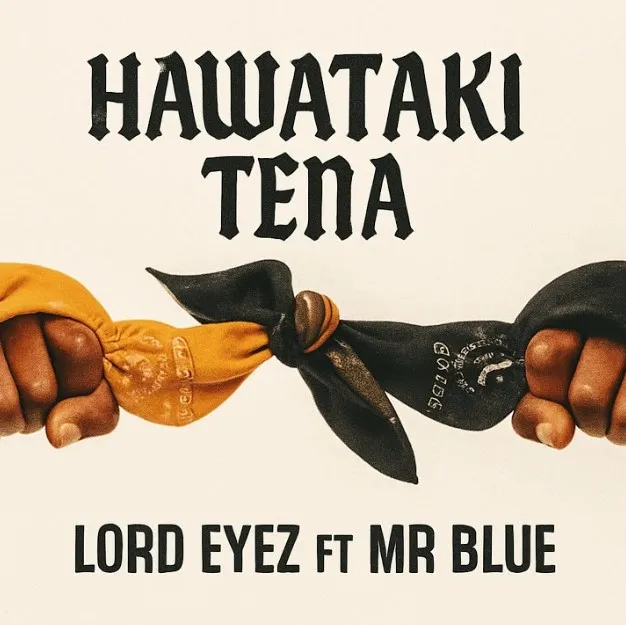 Lord Eyez Ft Mr Blue – Hawataki Tena
